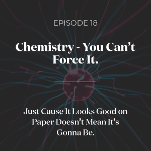 Chemistry – You Can't Force It. Just Cause It Looks Good on Paper Doesn’t Mean It’s Gonna Be.