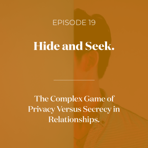 Hide And Seek. The Complex Game Of Privacy Versus Secrecy In Relationships.