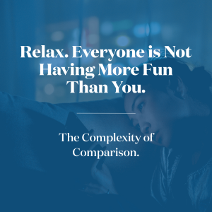 Relax. Everyone is Not Having More Fun Than You.