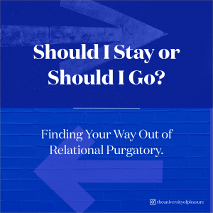 Should I Stay or Should I Go? Finding Your Way Out of Relational Purgatory.