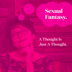 Sexual Fantasy. A Thought Is Just A Thought.