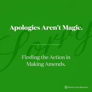 Apologies Aren’t Magic. Finding the Action in Making Amends.