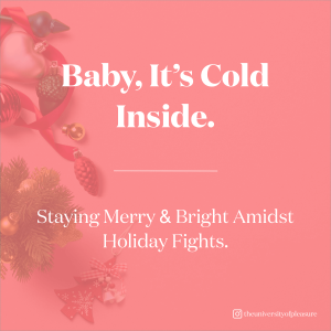 Baby, It’s Cold Inside. Staying Merry & Bright Amidst Holiday Fights