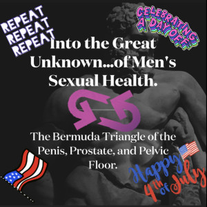 Happy 4th!!! Enjoy this Repeat Episode on Mens Sexual Health!