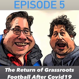 Episode 5: The Return of Grassroots Football After Covid19