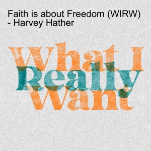 Faith is about Freedom (WIRW) - Harvey Hather