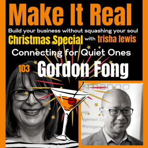 #103: Connecting for Quiet Ones. With Gordon Fong