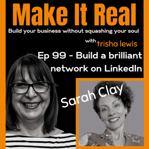 #99: Build a Brilliant Network on LinkedIn. With Sarah Clay