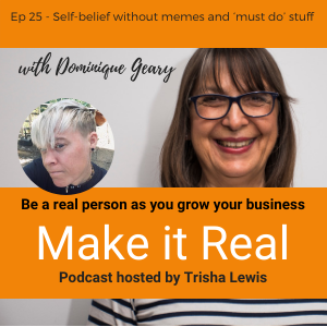 #25 - Dominique Geary - Self-belief without memes and ‘must do’ stuff