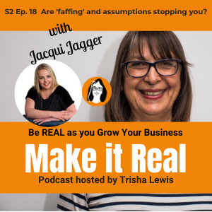 #46 Jacqui Jagger - Are ’faffing’ and Assumptions Stopping You?