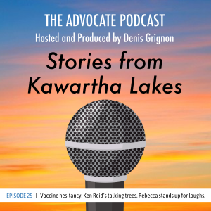 EPISODE #25 - Vaccine hesitancy. Ken Reid’s talking trees. Rebecca stands up for laughs. Outdoor theatre in Fenelon. Birthday wishes, too!