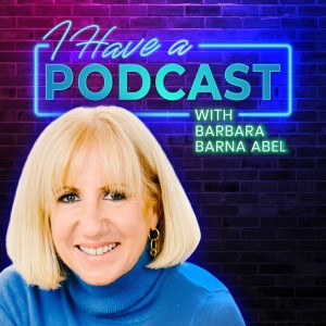 Barbara Barna Abel and I Have A Podcast: Camera Ready & Confident