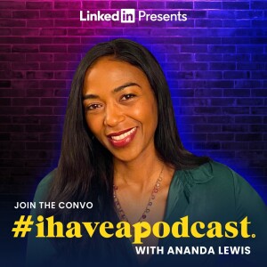 Ananda Lewis and I Have A Podcast: Timing, Transparency, and Technology