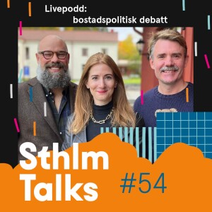 Sthlm Talks #54 – Livepodd: bostadspolitisk debatt