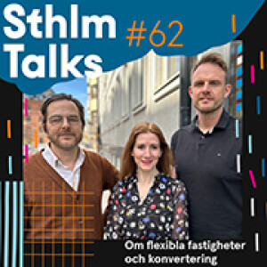 Sthlm Talks #62 Flexibla fastigheter och konvertering