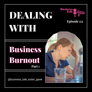 #112: Dealing With Business Burnout - Part 1