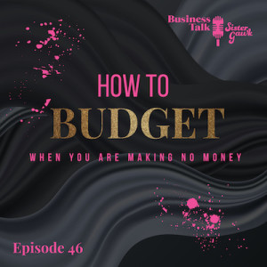 #46: How to Budget When You Are Making No Money