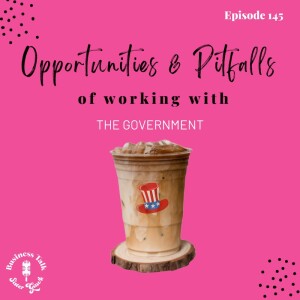 #145: The Opportunities and Pitfalls of Government Contracting