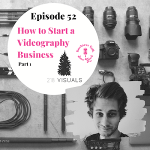 #52: How to Start a Videography Business - Part 1