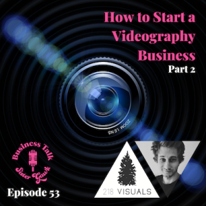 #53: How to Start a Videography Business - Part 2