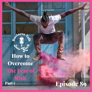 #89: How to Overcome The Fear of Risk