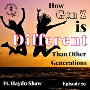 #79: How Gen Z Is Different From Other Generations