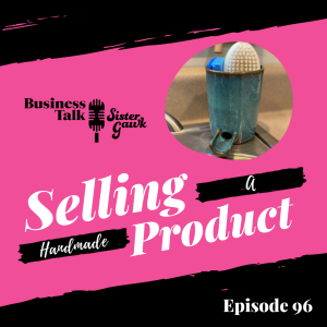 #96: Selling a Handmade Product