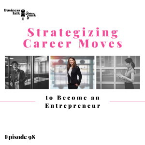 #98: Strategizing Career Moves to Become an Entrepreneur