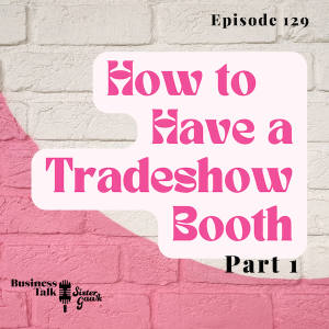 #129: Part 1 - How to Have a Trade Show Booth