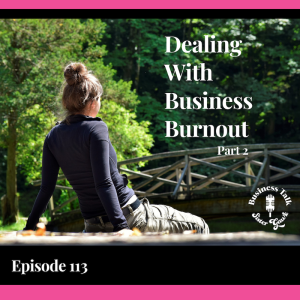 #113: Dealing With Business Burnout - Part 2