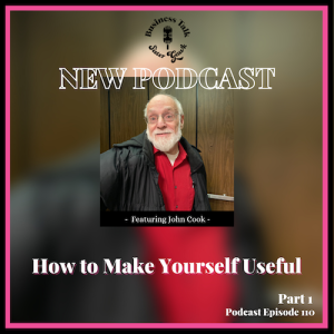 #110: How to Make Yourself Useful - Part 1