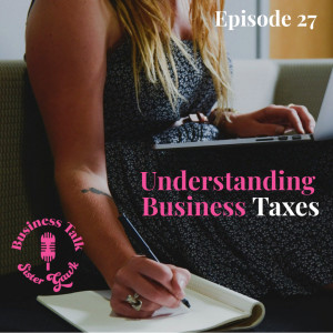 #27: Understanding Your Business Taxes