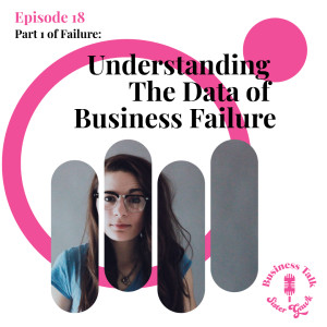 #18: Failure Part 1 - Understanding The Data of Business Failure