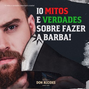 10 mitos e verdades sobre fazer a barba!