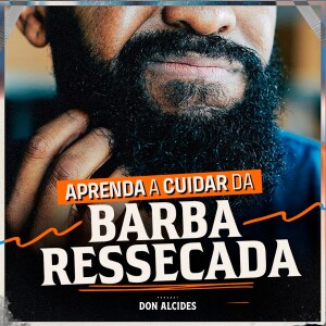 Confira 7 cuidados básicos para cuidar da barba ressecada