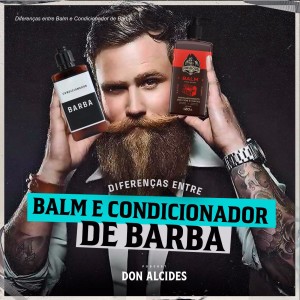 Diferenças entre Balm e Condicionador de Barba