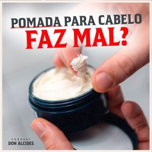 Pomadas para cabelo podem fazer mal aos fios?