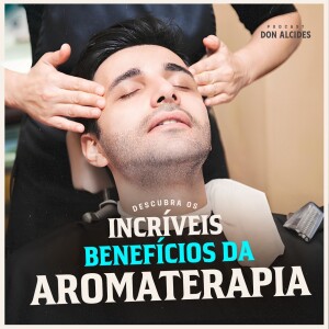 Descubra os incríveis benefícios da aromaterapia