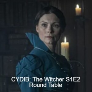 CYDIB: The Witcher S1E2 Round Table