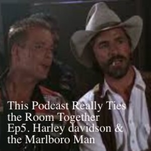 This Podcast Really Ties the Room Together Ep5 HARLEY DAVIDSON & the MARLBORO MAN.