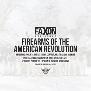 Firearms of The American Revolution | Episode 38: Faxon Blog & Podcast