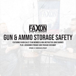 Gun & Ammo Storage Safety | Episode 41: Faxon Blog & Podcast