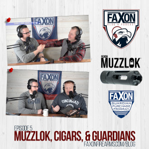 MuzzLoks, Cigars, & Guardians | Episode 5: Faxon Blog & Podcast