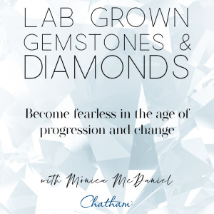 Lab Grown Gems & Diamonds - Become Fearless in The Age of Progression and Change