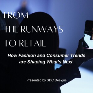 Runway to Retail: How Fashion/Consumer Trends Shape What's Next