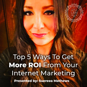 Top 5 Ways to Get More ROI From Your Internet Marketing