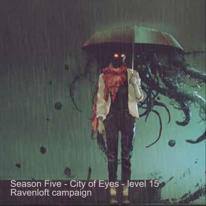 S05E11 - Fiddle and Blind - City of Eyes - level 17 Ravenloft campaign