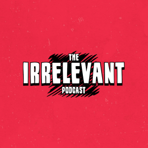 The Irrelevant Podcast Episode 1 | Introducton