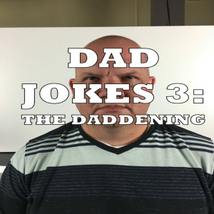 Dad Jokes 3: The Daddening