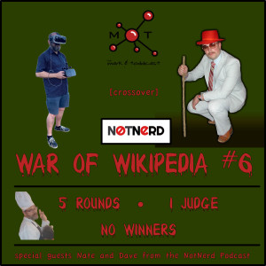 War of Wikipedia #6 -with Nate and Dave from the NotNerd Podcast